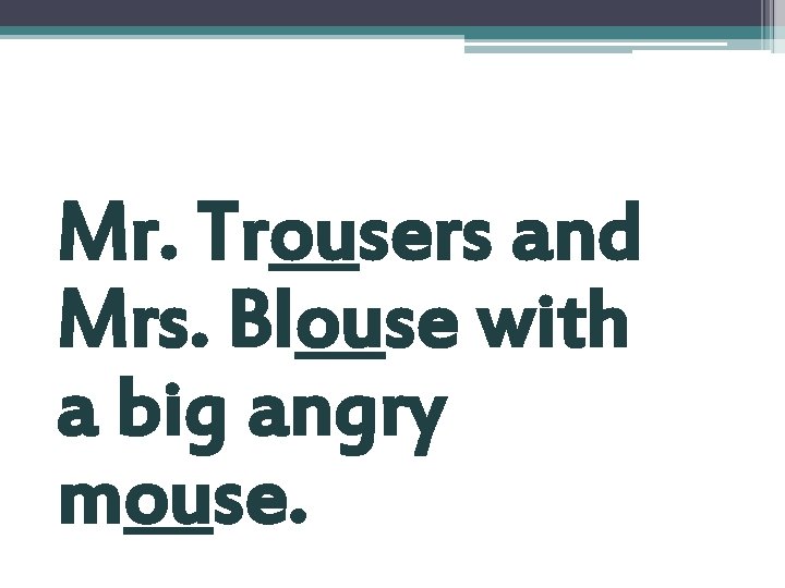 Mr. Trousers and Mrs. Blouse with a big angry mouse. 