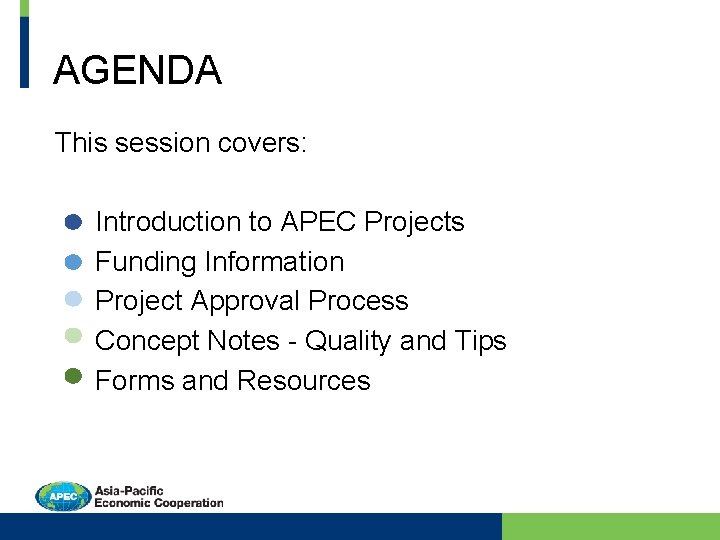 AGENDA This session covers: Introduction to APEC Projects Funding Information Project Approval Process Concept