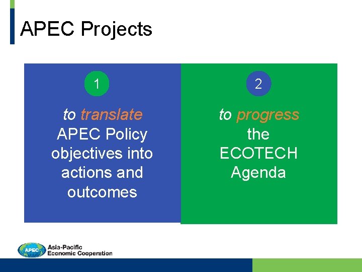 APEC Projects 1 to translate APEC Policy objectives into actions and outcomes 2 to