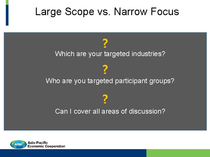 Large Scope vs. Narrow Focus ? Which are your targeted industries? ? Who are