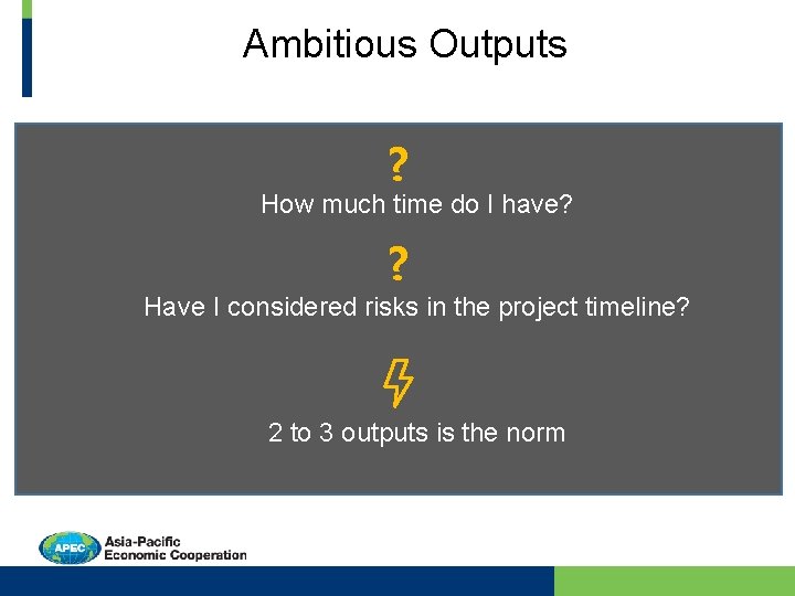 Ambitious Outputs ? How much time do I have? ? Have I considered risks