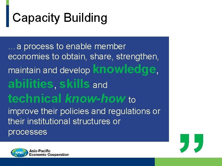 Capacity Building …a process to enable member economies to obtain, share, strengthen, maintain and
