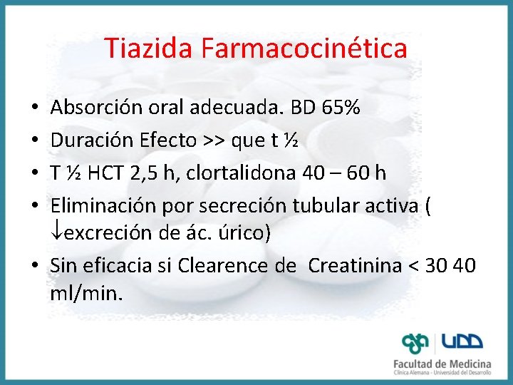 Tiazida Farmacocinética Absorción oral adecuada. BD 65% Duración Efecto >> que t ½ T