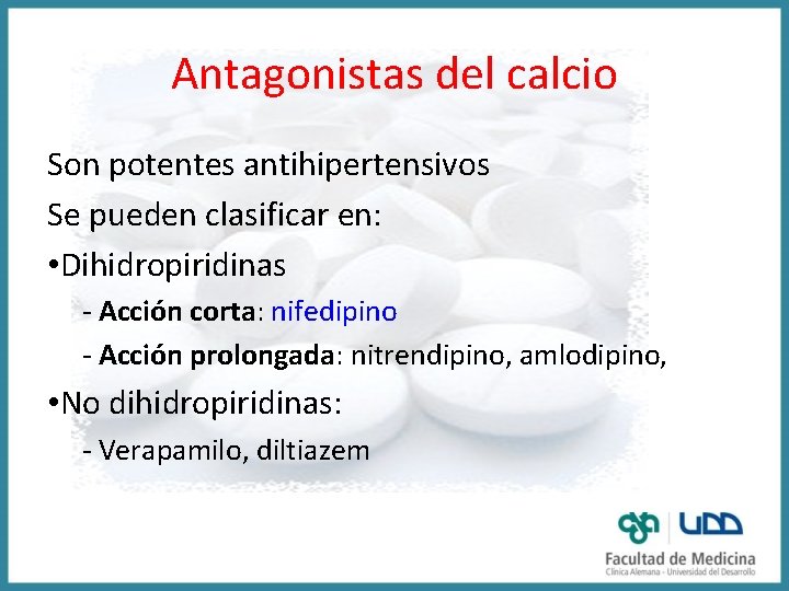 Antagonistas del calcio Son potentes antihipertensivos Se pueden clasificar en: • Dihidropiridinas - Acción