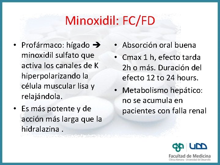 Minoxidil: FC/FD • Profármaco: hígado minoxidil sulfato que activa los canales de K hiperpolarizando