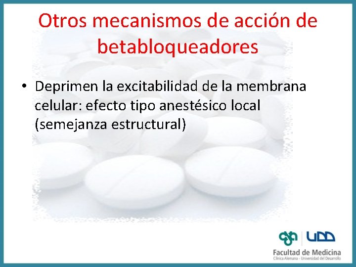 Otros mecanismos de acción de betabloqueadores • Deprimen la excitabilidad de la membrana celular: