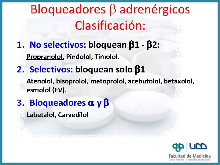 Bloqueadores adrenérgicos Clasificación: 1. No selectivos: bloquean 1 - 2: Propranolol, Pindolol, Timolol. 2.
