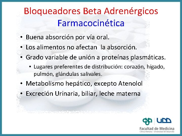 Bloqueadores Beta Adrenérgicos Farmacocinética • Buena absorción por vía oral. • Los alimentos no