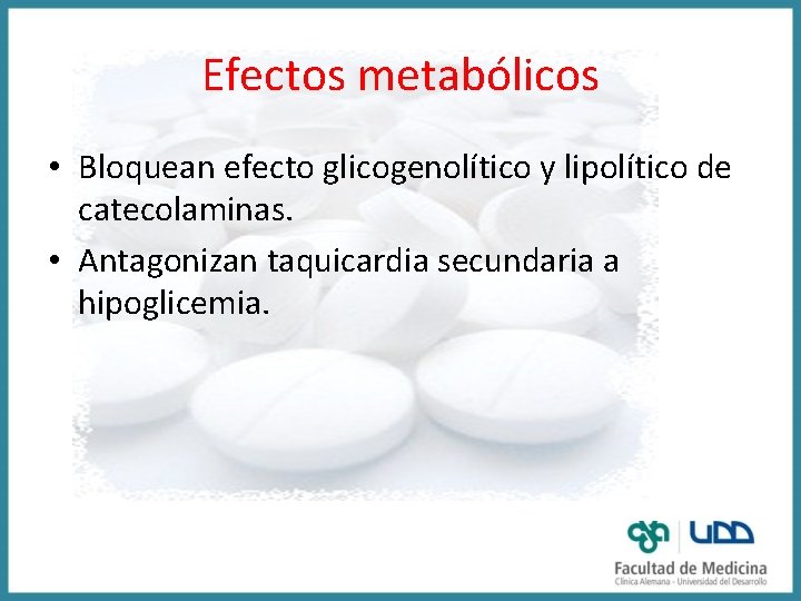 Efectos metabólicos • Bloquean efecto glicogenolítico y lipolítico de catecolaminas. • Antagonizan taquicardia secundaria