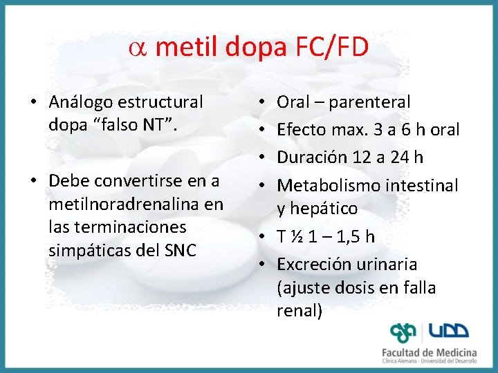 a metil dopa FC/FD • Análogo estructural dopa “falso NT”. • Debe convertirse en