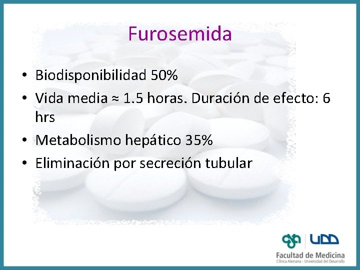 Furosemida • Biodisponibilidad 50% • Vida media ≈ 1. 5 horas. Duración de efecto: