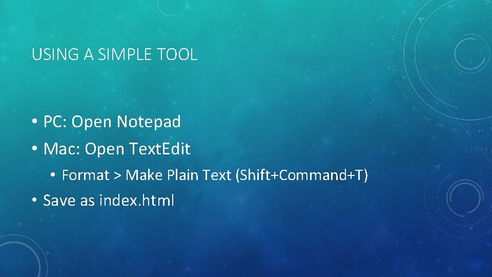 USING A SIMPLE TOOL • PC: Open Notepad • Mac: Open Text. Edit •