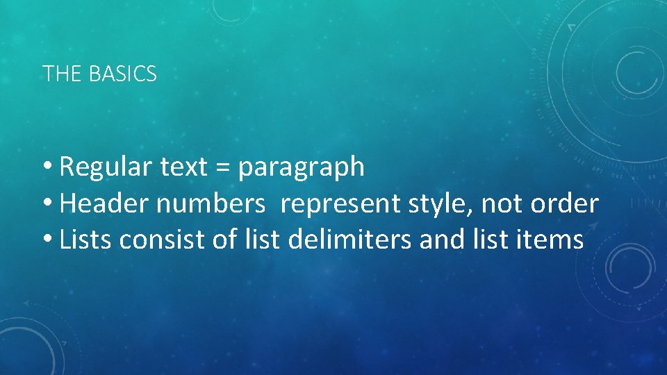 THE BASICS • Regular text = paragraph • Header numbers represent style, not order