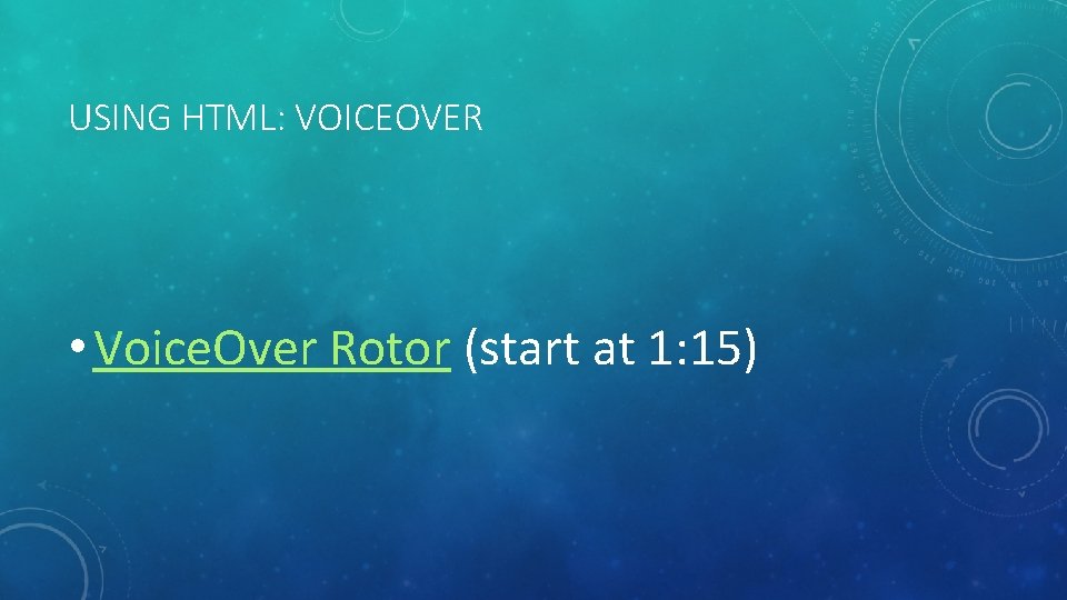 USING HTML: VOICEOVER • Voice. Over Rotor (start at 1: 15) 