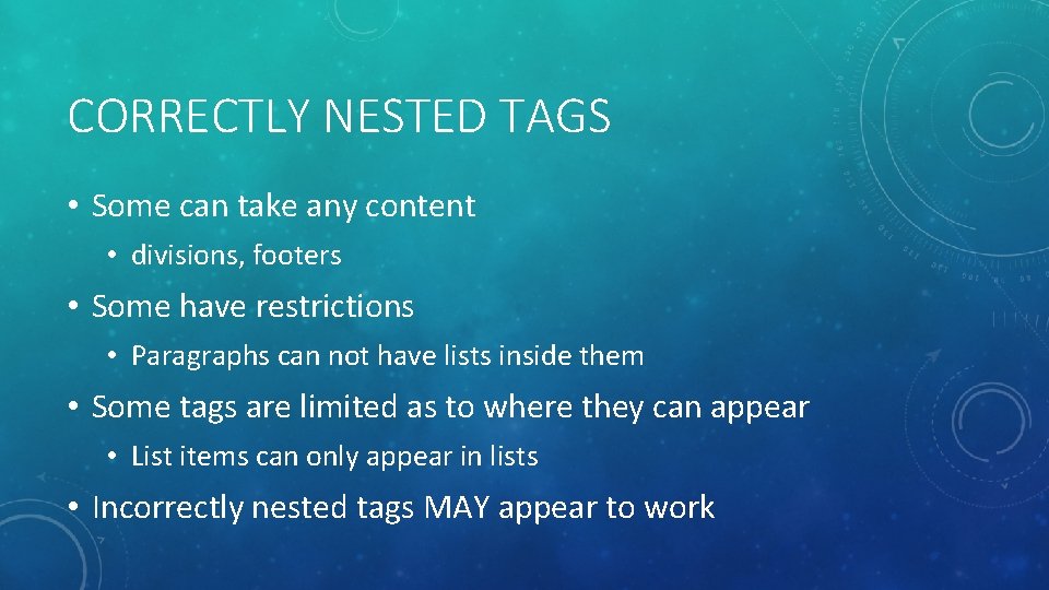 CORRECTLY NESTED TAGS • Some can take any content • divisions, footers • Some