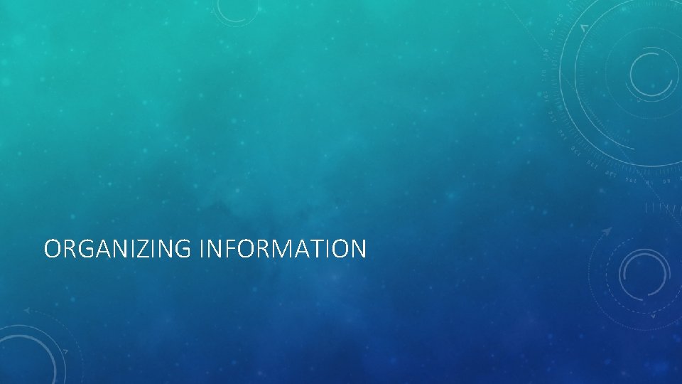 ORGANIZING INFORMATION 