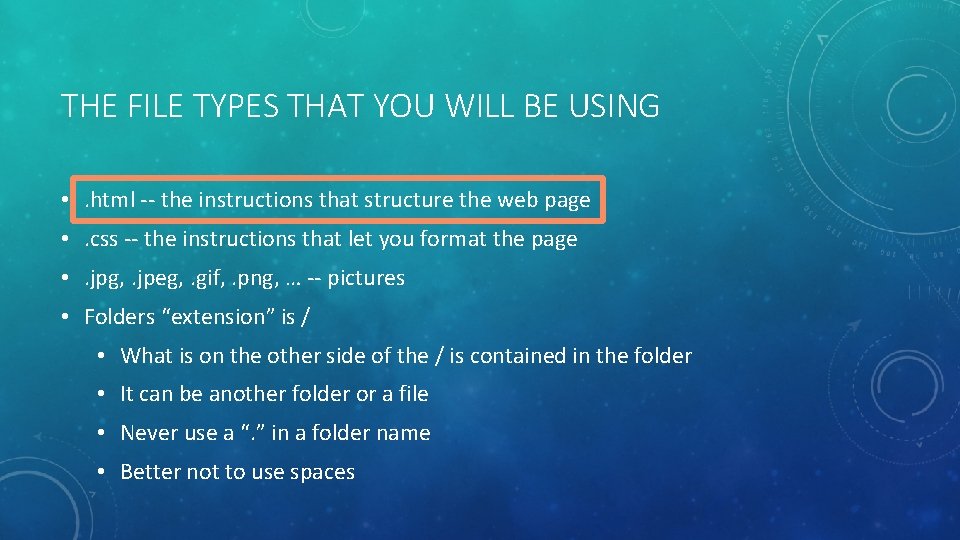 THE FILE TYPES THAT YOU WILL BE USING • . html -- the instructions