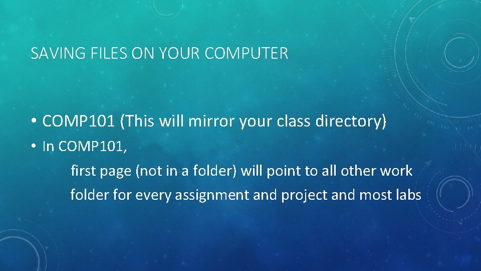 SAVING FILES ON YOUR COMPUTER • COMP 101 (This will mirror your class directory)