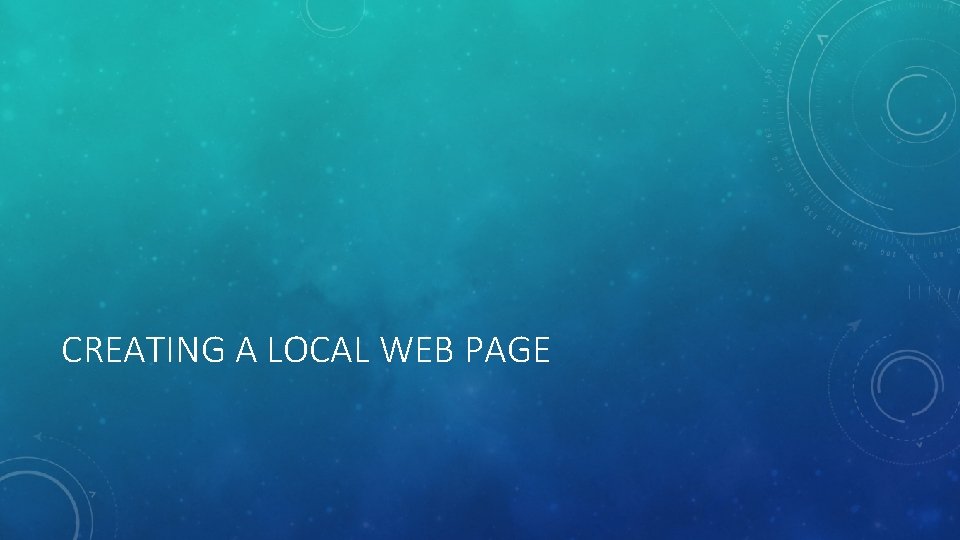 CREATING A LOCAL WEB PAGE 