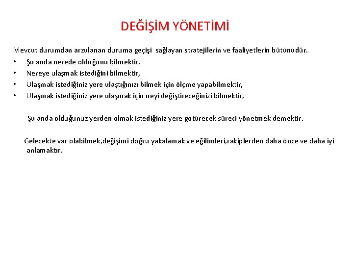 DEĞİŞİM YÖNETİMİ Mevcut durumdan arzulanan duruma geçişi sağlayan stratejilerin ve faaliyetlerin bütünüdür. • Şu