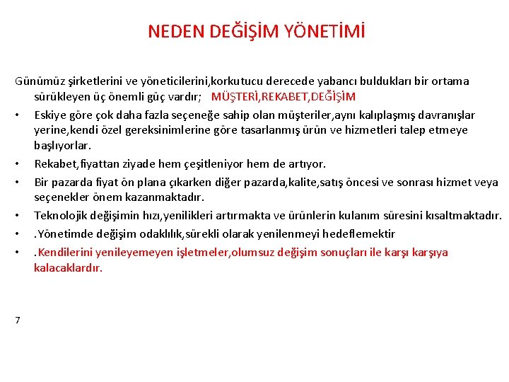 NEDEN DEĞİŞİM YÖNETİMİ Günümüz şirketlerini ve yöneticilerini, korkutucu derecede yabancı buldukları bir ortama sürükleyen