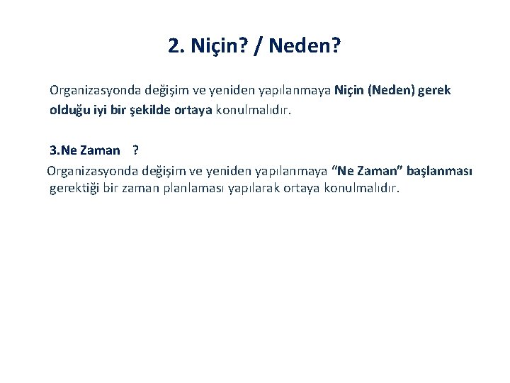 2. Niçin? / Neden? Organizasyonda değişim ve yeniden yapılanmaya Niçin (Neden) gerek olduğu iyi