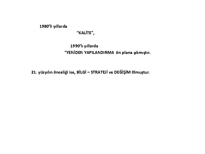 1980’li yıllarda “KALİTE”, 1990’lı yıllarda “YENİDEN YAPILANDIRMA ön plana çıkmıştır. 21. yüzyılın önceliği ise,