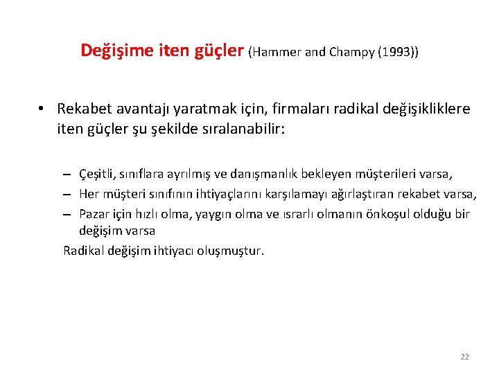 Değişime iten güçler (Hammer and Champy (1993)) • Rekabet avantajı yaratmak için, firmaları radikal