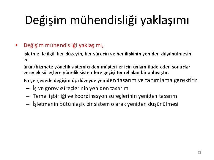 Değişim mühendisliği yaklaşımı • Değişim mühendisliği yaklaşımı, işletme ilgili her düzeyin, her sürecin ve