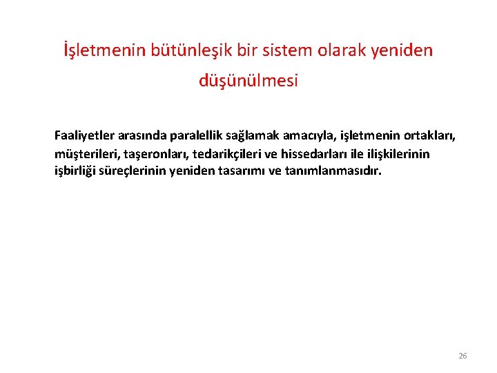 İşletmenin bütünleşik bir sistem olarak yeniden düşünülmesi Faaliyetler arasında paralellik sağlamak amacıyla, işletmenin ortakları,