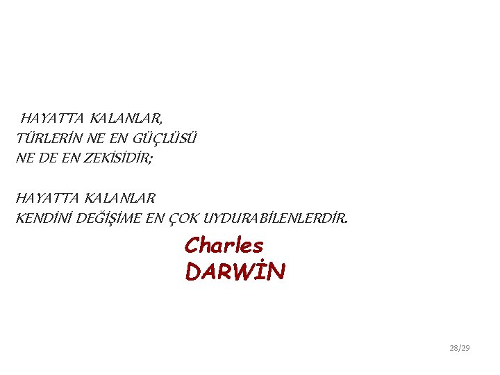 HAYATTA KALANLAR, TÜRLERİN NE EN GÜÇLÜSÜ NE DE EN ZEKİSİDİR; HAYATTA KALANLAR KENDİNİ DEĞİŞİME