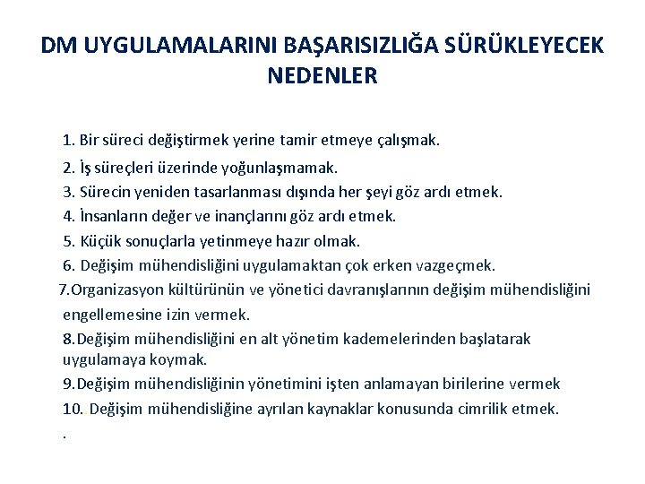 DM UYGULAMALARINI BAŞARISIZLIĞA SÜRÜKLEYECEK NEDENLER 1. Bir süreci değiştirmek yerine tamir etmeye çalışmak. 2.