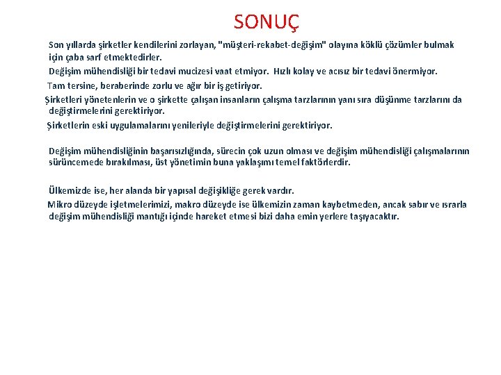 SONUÇ Son yıllarda şirketler kendilerini zorlayan, "müşteri-rekabet-değişim" olayına köklü çözümler bulmak için çaba sarf