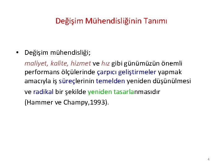 Değişim Mühendisliğinin Tanımı • Değişim mühendisliği; maliyet, kalite, hizmet ve hız gibi günümüzün önemli