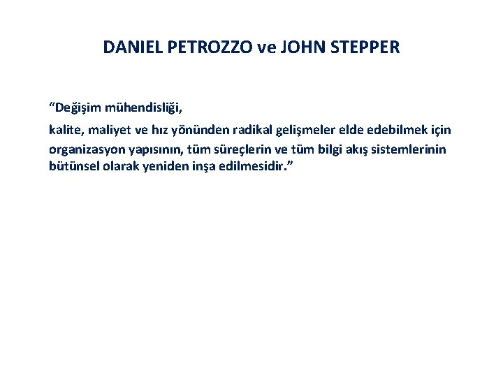 DANIEL PETROZZO ve JOHN STEPPER “Değişim mühendisliği, kalite, maliyet ve hız yönünden radikal gelişmeler