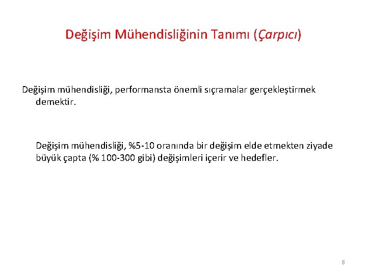 Değişim Mühendisliğinin Tanımı (Çarpıcı) Değişim mühendisliği, performansta önemli sıçramalar gerçekleştirmek demektir. Değişim mühendisliği, %5