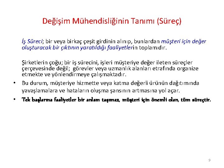 Değişim Mühendisliğinin Tanımı (Süreç) İş Süreci; bir veya birkaç çeşit girdinin alınıp, bunlardan müşteri