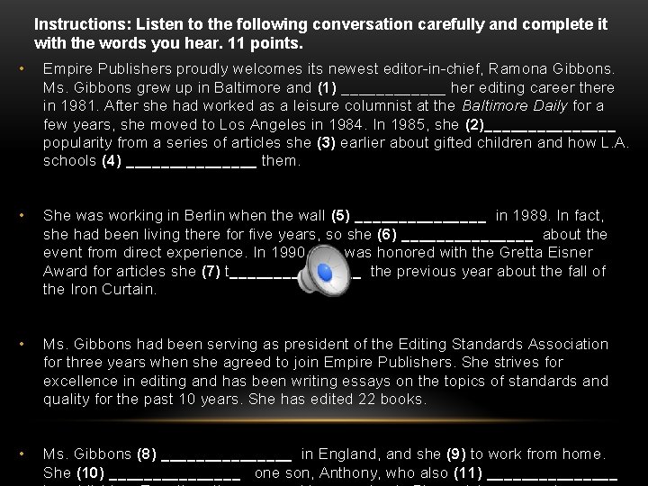 Instructions: Listen to the following conversation carefully and complete it with the words you