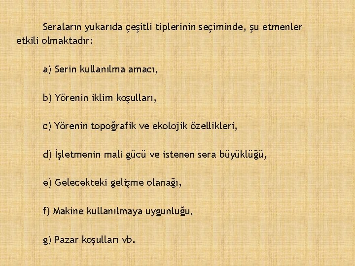 Seraların yukarıda çeşitli tiplerinin seçiminde, şu etmenler etkili olmaktadır: a) Serin kullanılma amacı, b)