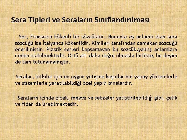 Sera Tipleri ve Seraların Sınıflandırılması Ser, Fransızca kökenli bir sözcüktür. Bununla eş anlamlı olan