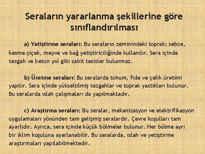 Seraların yararlanma şekillerine göre sınıflandırılması a) Yetiştirme seraları: Bu seraların zeminindeki toprak; sebze, kesme