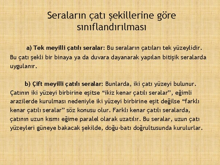 Seraların çatı şekillerine göre sınıflandırılması a) Tek meyilli çatılı seralar: Bu seraların çatıları tek