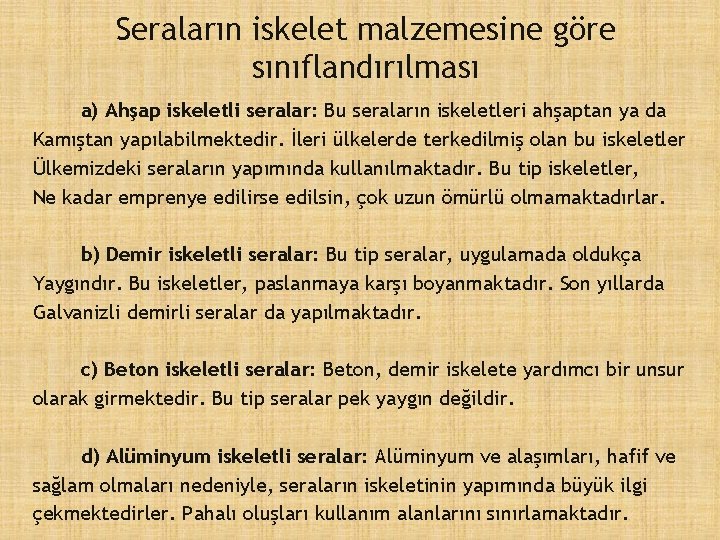 Seraların iskelet malzemesine göre sınıflandırılması a) Ahşap iskeletli seralar: Bu seraların iskeletleri ahşaptan ya