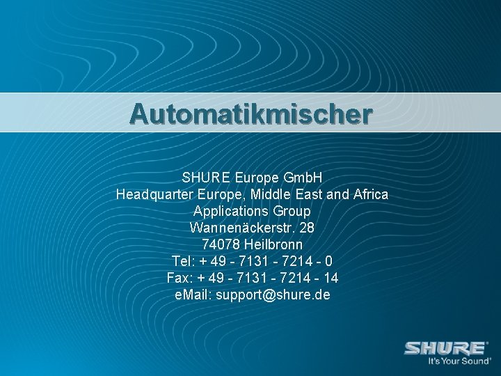 Automatikmischer SHURE Europe Gmb. H Headquarter Europe, Middle East and Africa Applications Group Wannenäckerstr.