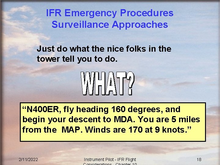 IFR Emergency Procedures Surveillance Approaches Just do what the nice folks in the tower
