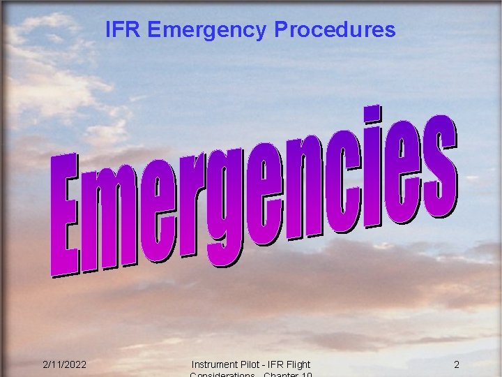 IFR Emergency Procedures 2/11/2022 Instrument Pilot - IFR Flight 2 