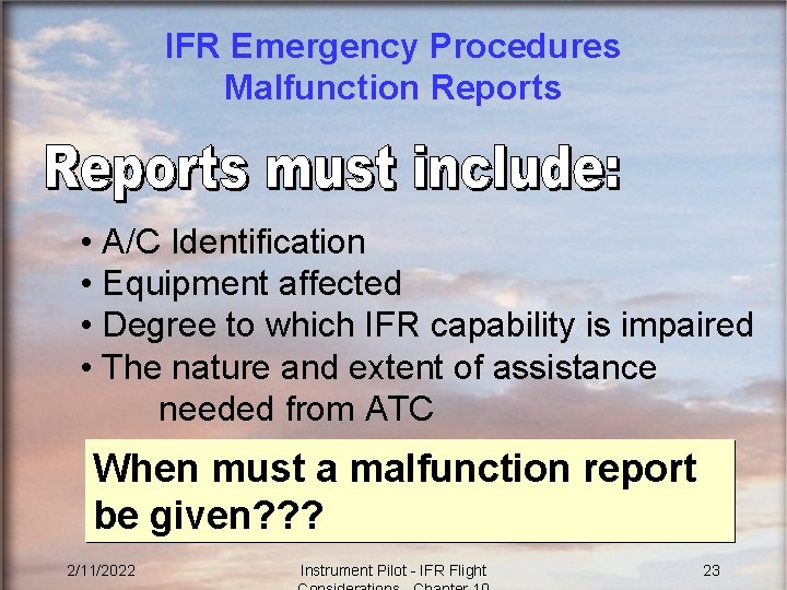 IFR Emergency Procedures Malfunction Reports • A/C Identification • Equipment affected • Degree to