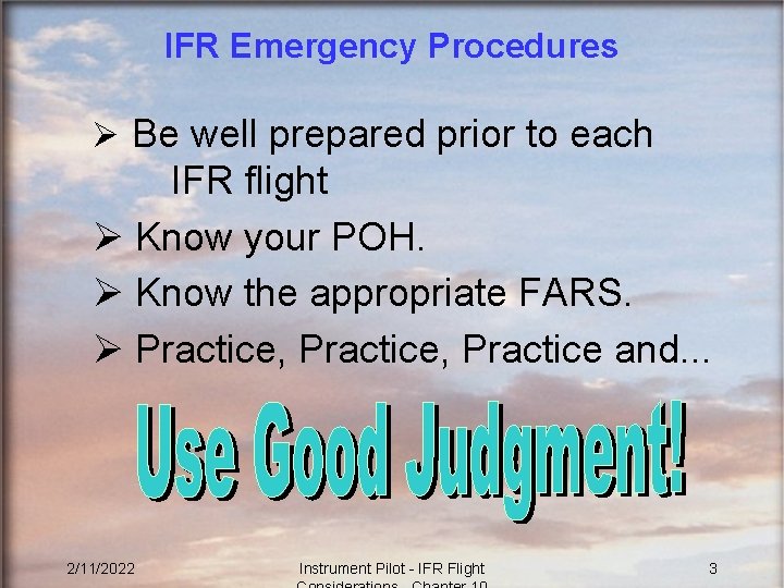 IFR Emergency Procedures Ø Be well prepared prior to each IFR flight Ø Know