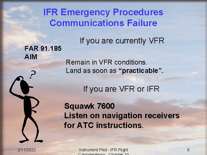 IFR Emergency Procedures Communications Failure FAR 91. 185 AIM If you are currently VFR