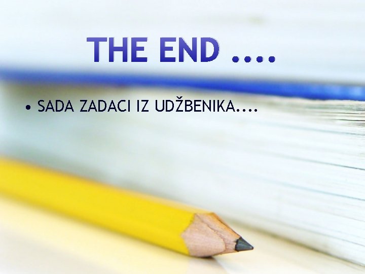 THE END. . • SADA ZADACI IZ UDŽBENIKA. . 